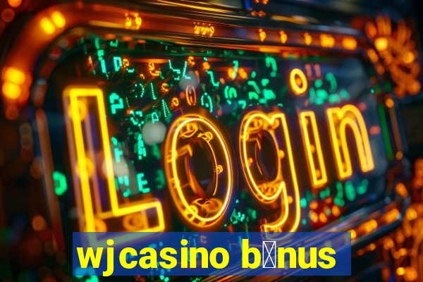 wjcasino b么nus